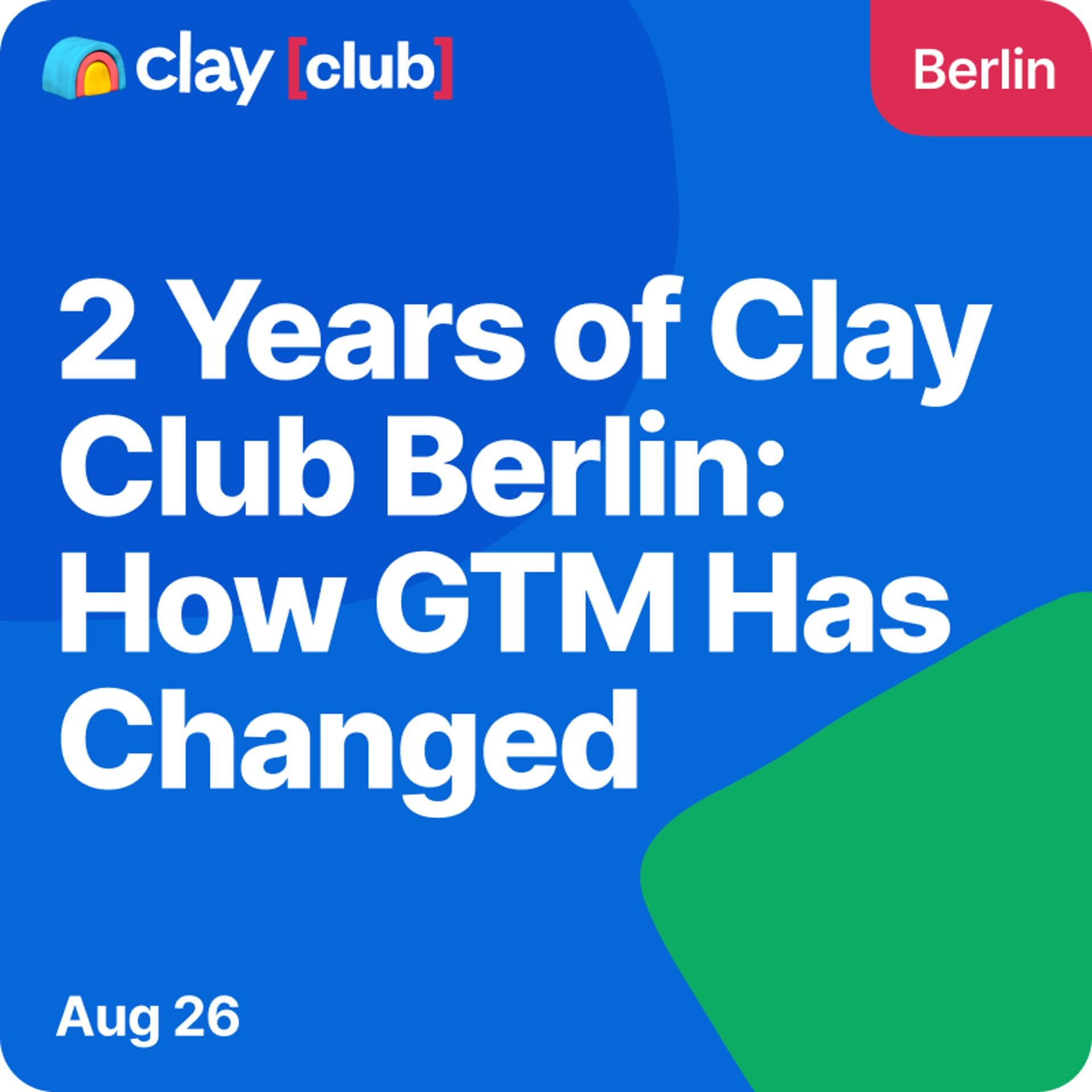 Clay in Berlin: 2 Year Anniversary - How GTM Has Changed